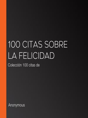 cover image of 100 citas sobre la felicidad